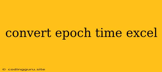 Convert Epoch Time Excel