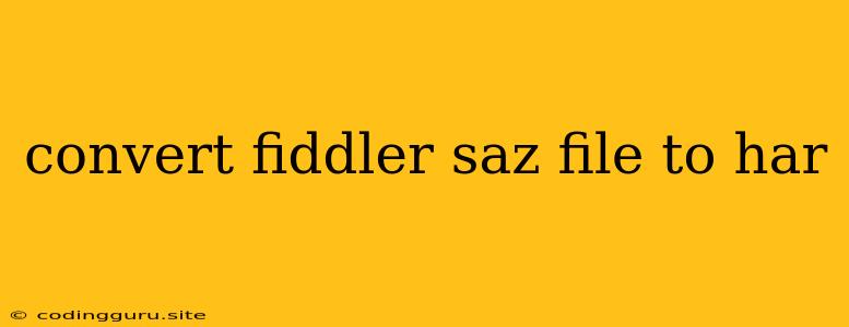 Convert Fiddler Saz File To Har