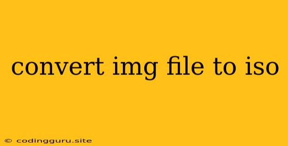 Convert Img File To Iso