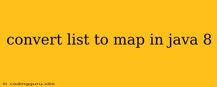 Convert List To Map In Java 8