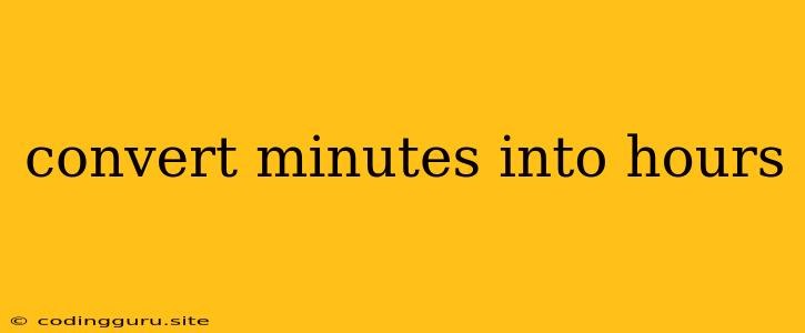 Convert Minutes Into Hours