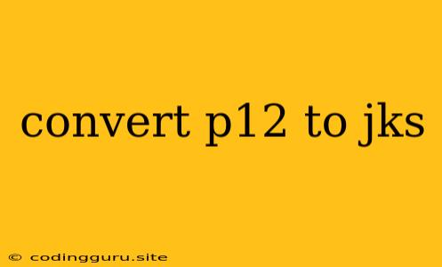 Convert P12 To Jks