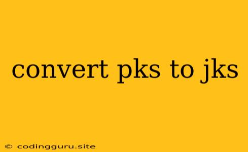 Convert Pks To Jks