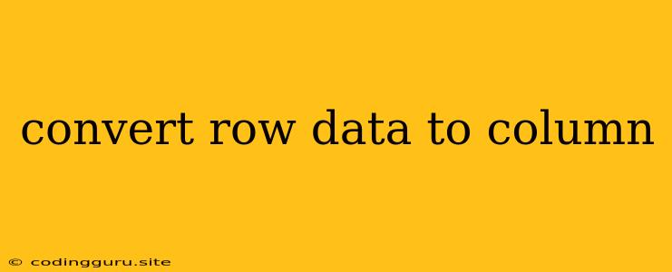 Convert Row Data To Column