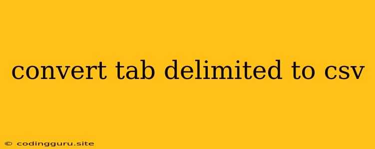 Convert Tab Delimited To Csv