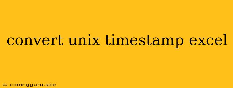 Convert Unix Timestamp Excel