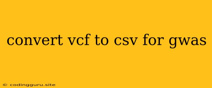 Convert Vcf To Csv For Gwas