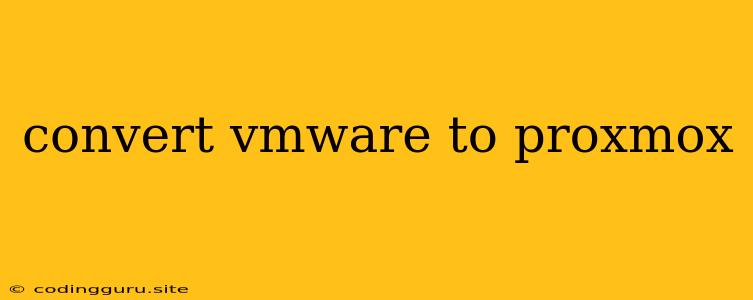 Convert Vmware To Proxmox