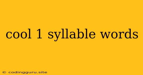 Cool 1 Syllable Words