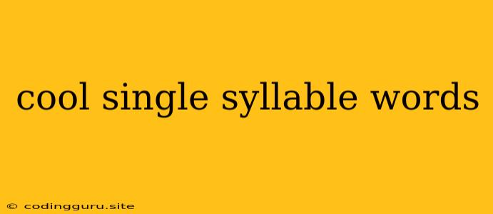 Cool Single Syllable Words