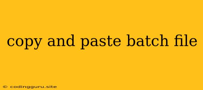 Copy And Paste Batch File