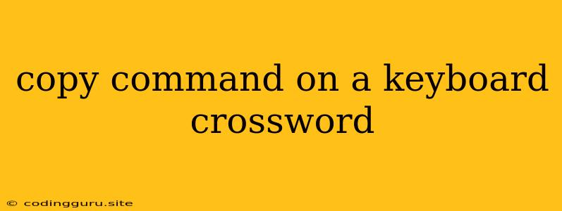 Copy Command On A Keyboard Crossword