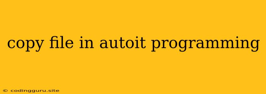 Copy File In Autoit Programming