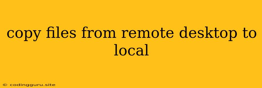 Copy Files From Remote Desktop To Local