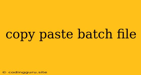 Copy Paste Batch File