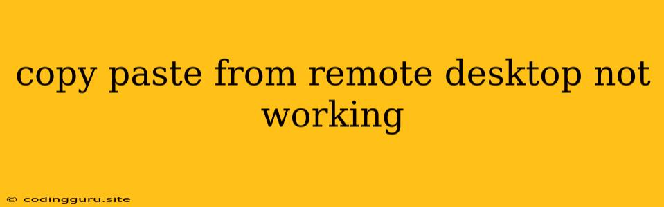 Copy Paste From Remote Desktop Not Working