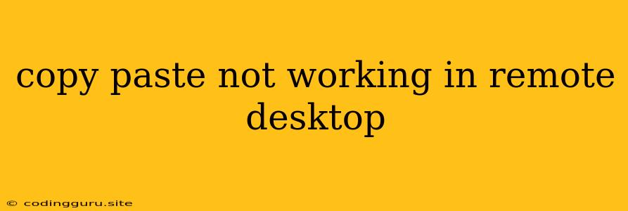 Copy Paste Not Working In Remote Desktop