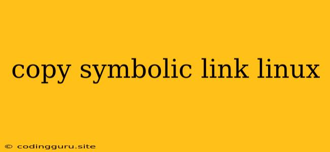 Copy Symbolic Link Linux