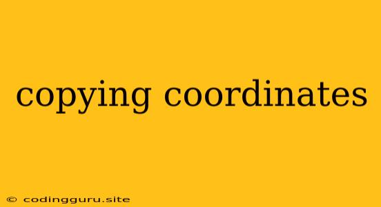 Copying Coordinates