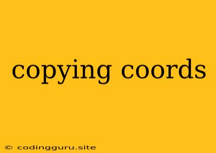 Copying Coords