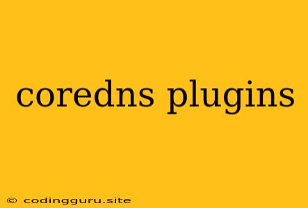 Coredns Plugins