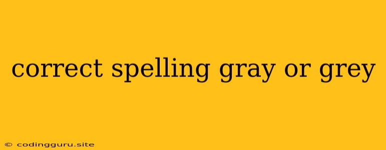 Correct Spelling Gray Or Grey