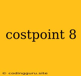 Costpoint 8