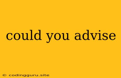 Could You Advise