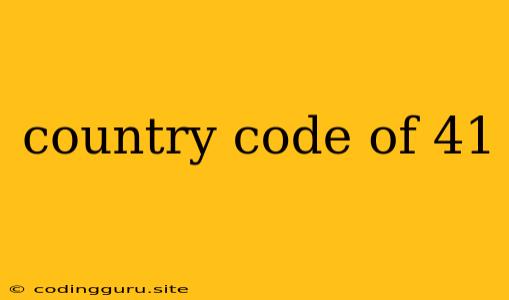 Country Code Of 41