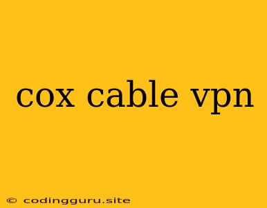 Cox Cable Vpn