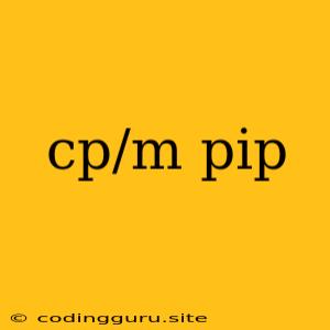 Cp/m Pip