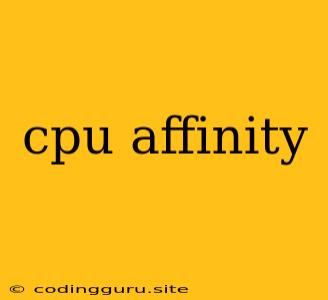 Cpu Affinity