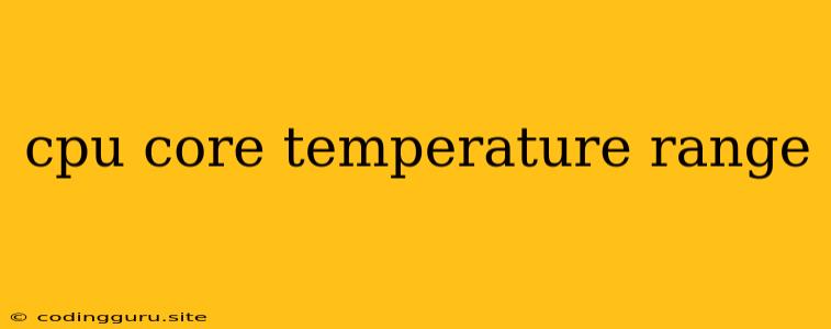 Cpu Core Temperature Range