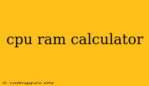 Cpu Ram Calculator