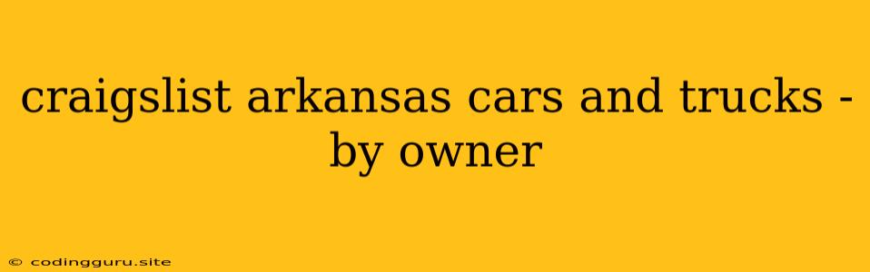 Craigslist Arkansas Cars And Trucks - By Owner