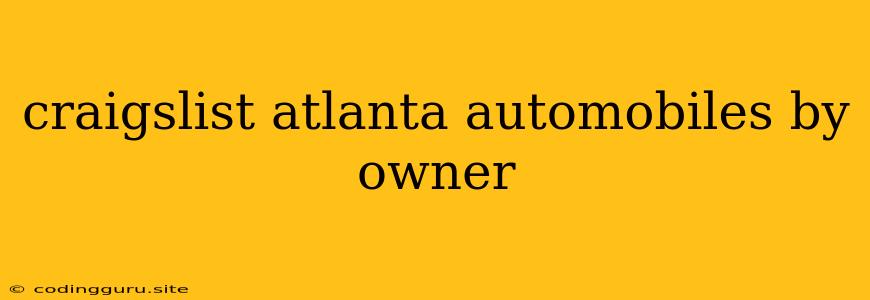 Craigslist Atlanta Automobiles By Owner