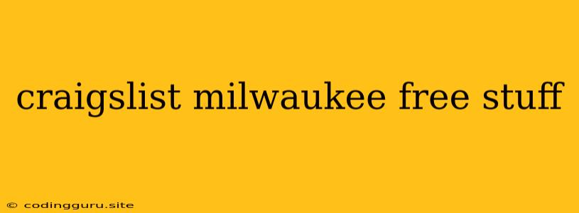 Craigslist Milwaukee Free Stuff