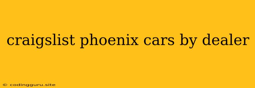 Craigslist Phoenix Cars By Dealer