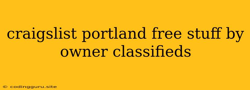 Craigslist Portland Free Stuff By Owner Classifieds