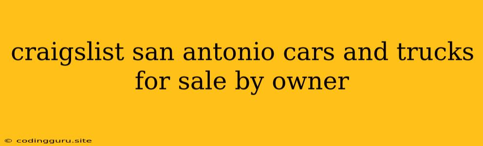 Craigslist San Antonio Cars And Trucks For Sale By Owner