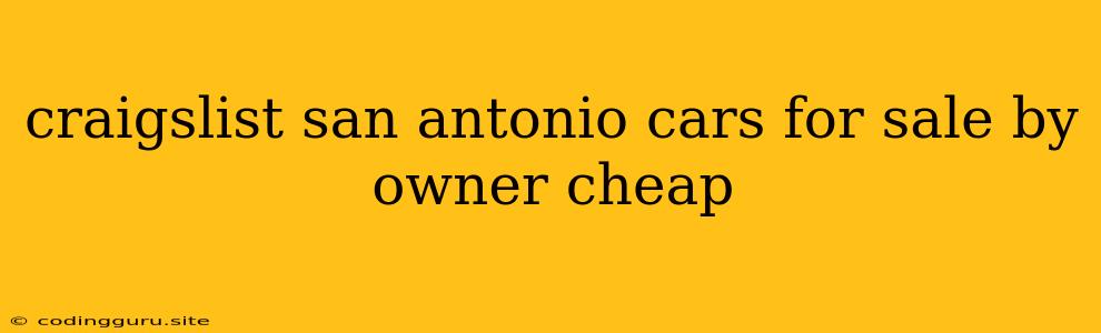 Craigslist San Antonio Cars For Sale By Owner Cheap