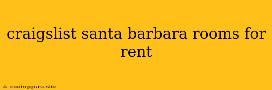 Craigslist Santa Barbara Rooms For Rent