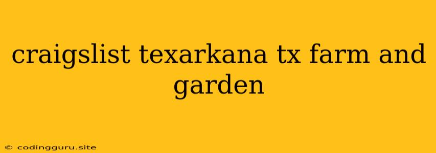 Craigslist Texarkana Tx Farm And Garden