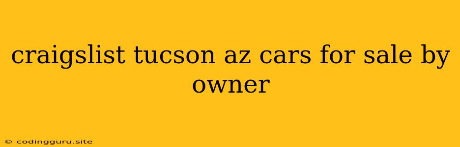 Craigslist Tucson Az Cars For Sale By Owner