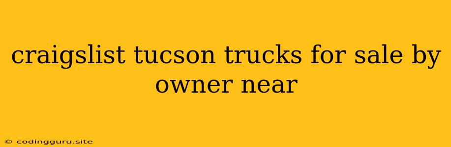 Craigslist Tucson Trucks For Sale By Owner Near