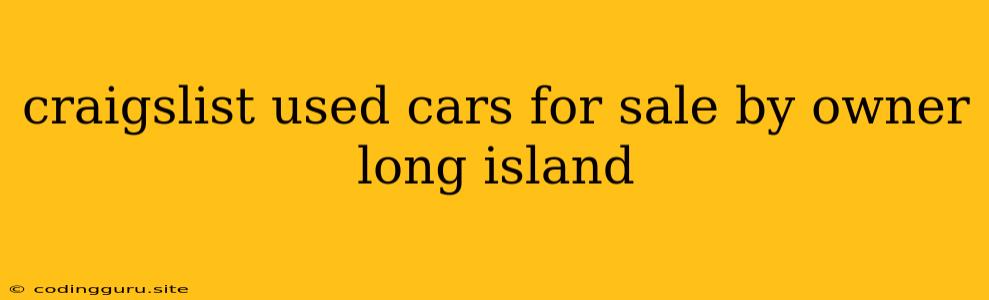 Craigslist Used Cars For Sale By Owner Long Island