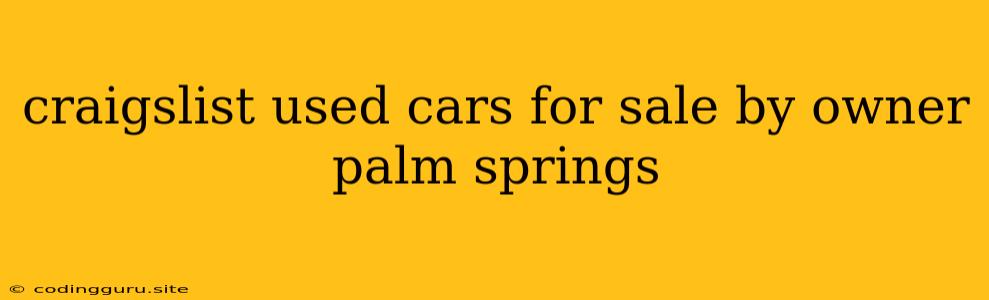 Craigslist Used Cars For Sale By Owner Palm Springs