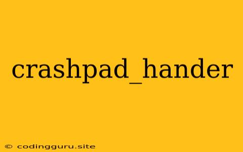 Crashpad_hander