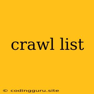 Crawl List