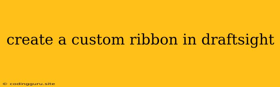 Create A Custom Ribbon In Draftsight